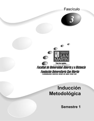 Fascículo


        3




   Inducción
Metodológica

    Semestre 1
 