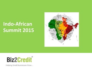 Indo-African
Summit 2015
Helping Small Businesses Grow…
 