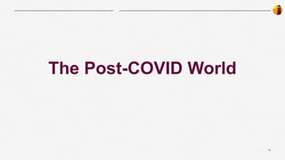 17
|
The Post-COVID World
 