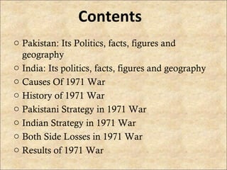 Contents
o Pakistan: Its Politics, facts, figures and
  geography
o India: Its politics, facts, figures and geography
o Ca...