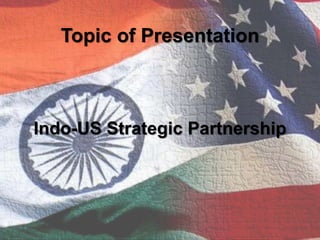 Indo us strategic partnership | PPTX