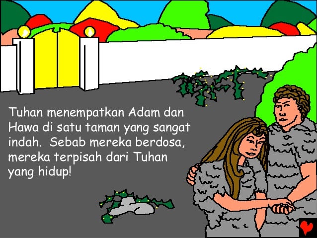 Tuhan menempatkan Adam dan Hawa di satu taman yang sangat indah. Sebab mereka berdosa, mereka terpisah dari Tuhan yang hid...
