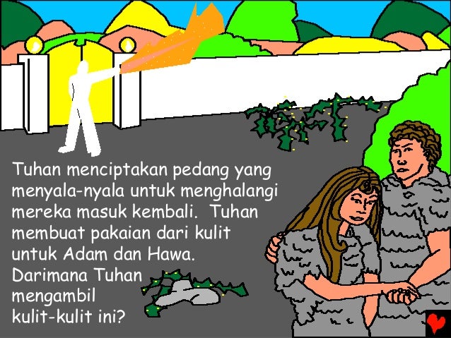 Tuhan menciptakan pedang yang menyala-nyala untuk menghalangi mereka masuk kembali. Tuhan membuat pakaian dari kulit untuk...