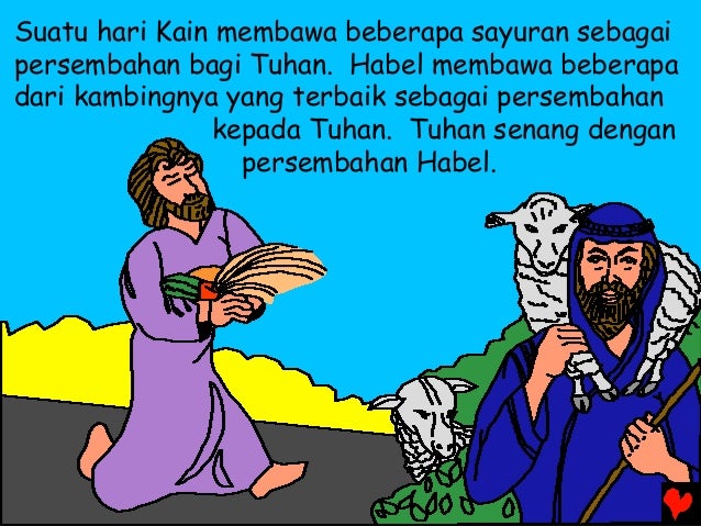 Suatu hari Kain membawa beberapa sayuran sebagai persembahan bagi Tuhan. Habel membawa beberapa dari kambingnya yang terba...
