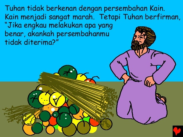 Tuhan tidak berkenan dengan persembahan Kain. Kain menjadi sangat marah. Tetapi Tuhan berfirman, âJika engkau melakukan ap...