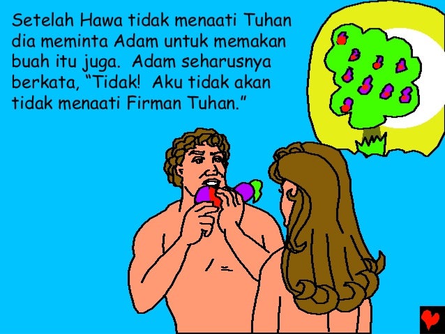 Setelah Hawa tidak menaati Tuhan dia meminta Adam untuk memakan buah itu juga. Adam seharusnya berkata, âTidak! Aku tidak ...
