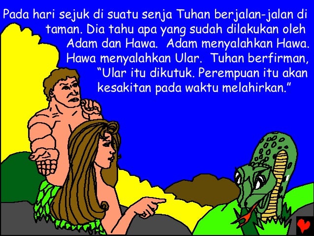 Pada hari sejuk di suatu senja Tuhan berjalan-jalan di taman. Dia tahu apa yang sudah dilakukan oleh Adam dan Hawa. Adam m...