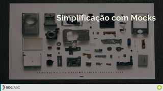 Simplificação com Mocks
 