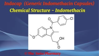 Indocap (Generic Indomethacin Capsules)
© The Swiss Pharmacy
Chemical Structure - Indomethacin
 