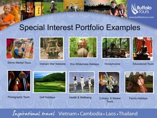 Special Interest Portfolio ExamplesEthnic Market ToursVietnam War VeteransHoneymoonsEducational ToursEco Wilderness HolidaysPhotography ToursGolf HolidaysHealth & WellbeingCulinary  & Market ToursFamily Holidays