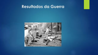 Resultados da Guerra 
 