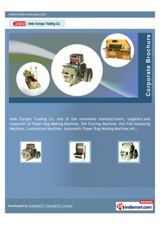 Indo Europa Trading Co. one of the renowned manufacturers, suppliers and
exporters of Paper Bag Making Machine, Die Cutting Machine, Hot Foil Stamping
Machine, Lamination Machine, Automatic Paper Bag Making Machine etc.,
 