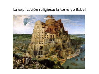 La explicación religiosa: la torre de Babel 
 