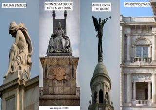 ITALIAN STATUES BRONZE STATUE OF
QUEENVICTORIA
ANGEL OVER
THE DOME
WINDOW DETAILS
 