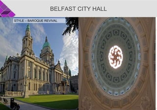 BELFAST CITY HALL
STYLE – BAROQUE REVIVAL
 