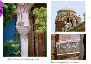 Stone columns with sculptured capital
Hindu iconography on the capital
Turrets
 