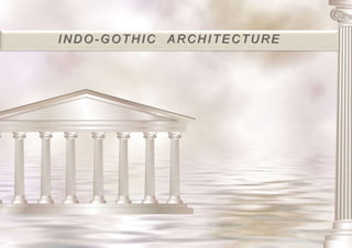 INDO - GOTHIC ARCHITECTURE
 