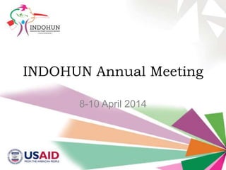 INDOHUN Annual Meeting
8-10 April 2014

 