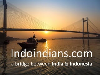Indoindians.com
a bridge between India & Indonesia
 