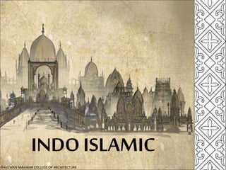 INDO ISLAMIC
1BHAGWAN MAHAVIR COLLEGE OF ARCHITECTURE
 