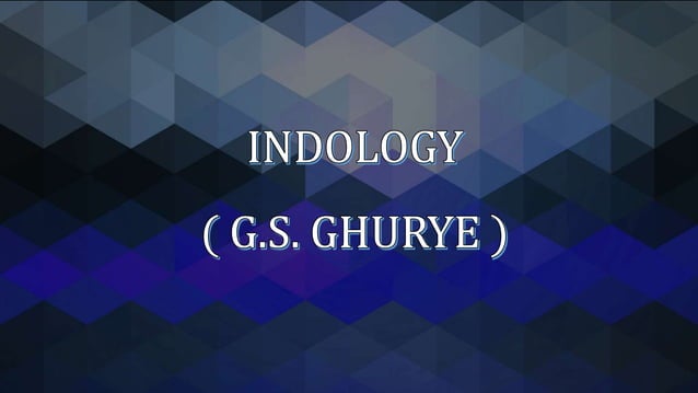 Indology G.S. Ghurye | PPTX