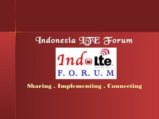 Indonesia LTE Forum




Sharing . Implementing . Connecting
 