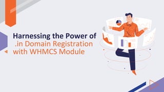 Harnessing the Power of
.in Domain Registration
with WHMCS Module
 