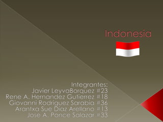 Indonesia Integrantes: Javier LeyvaBorquez #23 Rene A. Hernandez Gutierrez #18 Giovanni Rodriguez Sarabia #36 Arantxa Sue Diaz Arellano #13 Jose A. Ponce Salazar #33 