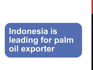 Indonesia is leading for palm oil exporter  