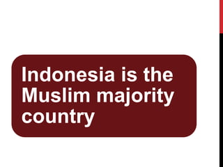 Indonesia is the Muslim majority country  