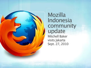 Mozilla
Indonesia
community
update
Mitchell Baker
visits Jakarta
Sept. 27, 2010
 