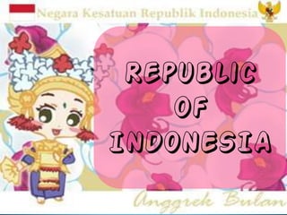 Republic
of
INDONESIA
 