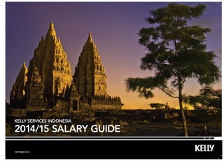 SEPTEMBER 2014 
KELLY SERVICES INDONESIA 
2014/15 SALARY GUIDE  