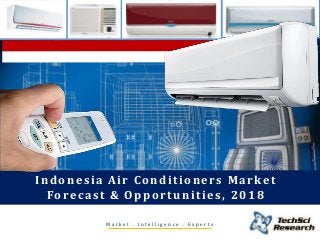 M a r k e t . I n t e l l i g e n c e . E x p e r t s
Indonesia Air Conditioners Market
Forecast & Opportunities, 2018
 