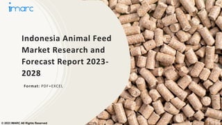 Indonesia Animal Feed
Market Research and
Forecast Report 2023-
2028
Format: PDF+EXCEL
© 2023 IMARC All Rights Reserved
 