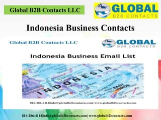 Global B2B Contacts LLC
816-286-4114|info@globalb2bcontacts.com| www.globalb2bcontacts.com
Indonesia Business Contacts
 