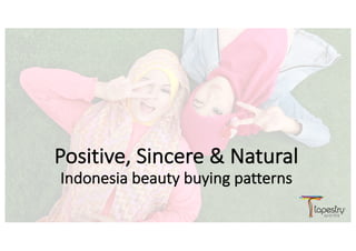 Positive,	Sincere	&	Natural
Indonesia	beauty	buying	patterns
 