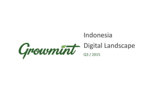 Q3 / 2015
Indonesia
Digital Landscape
 