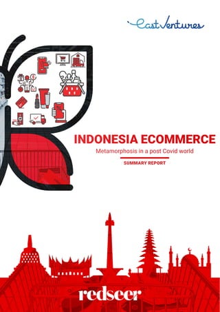 INDONESIA ECOMMERCE
Metamorphosis in a post Covid world
SUMMARY REPORT
 