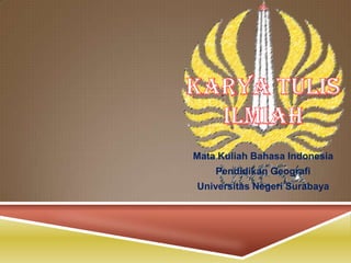 Mata Kuliah Bahasa Indonesia
    Pendidikan Geografi
Universitas Negeri Surabaya
 