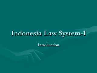 Indonesia Law System-1
       Introduction
 