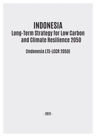 INDONESIA Long-Term Strategy for Low Carbon and Climate Resilience 2050 ...