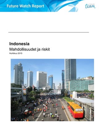 Indonesia
Mahdollisuudet ja riskit
Huhtikuu 2015
 