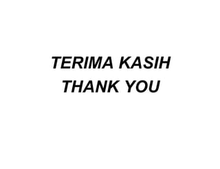 TERIMA KASIH
 THANK YOU
 