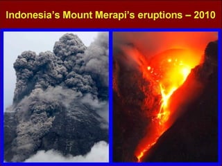 PowerPoint Show by Emerito
http://www.slideshare.net/mericelene
Indonesia’s Mount Merapi’s eruptions – 2010
Music: O Comme Amour
 