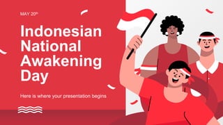 Indonesian
National
Awakening
Day
Here is where your presentation begins
MAY 20th
 