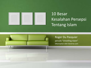 10 BesarKesalahan Persepsi Tentang Islam Roger Du Pasquier penulis “Unveiling Islam” Dikompilasi oleh listverse.com 