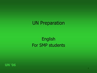 UN ‘06
1
UN Preparation
English
For SMP students
 