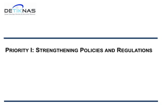 PRIORITY I: STRENGTHENING POLICIES AND REGULATIONS
 