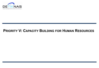 PRIORITY V: CAPACITY BUILDING FOR HUMAN RESOURCES
 